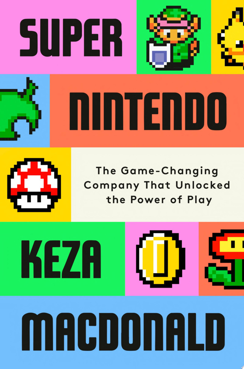 Cover of Super Nintendo: The Game-Changing Company That Unlocked the Power of Play