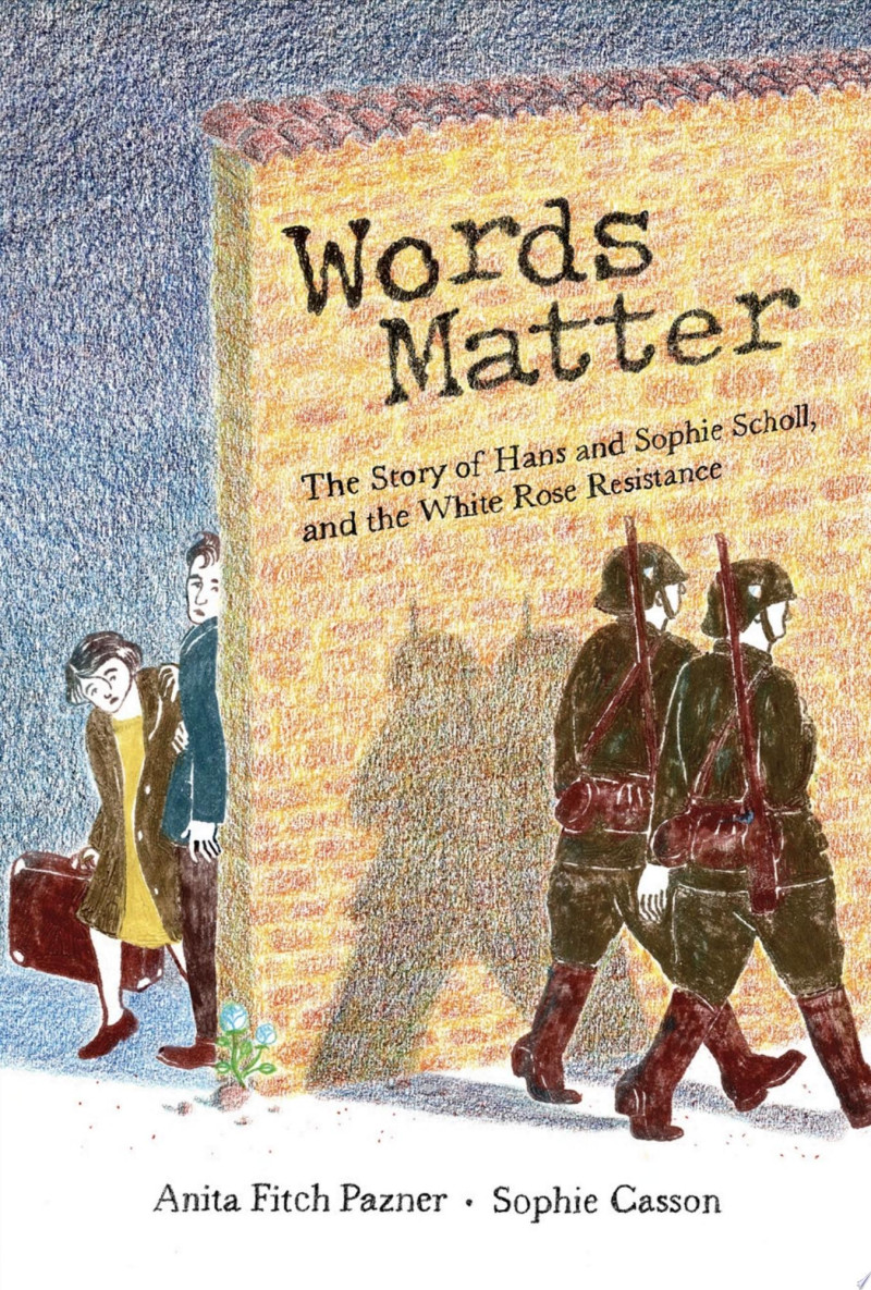 Cover of Words Matter: The Story of Hans and Sophie Scholl, and the White Rose Resistance